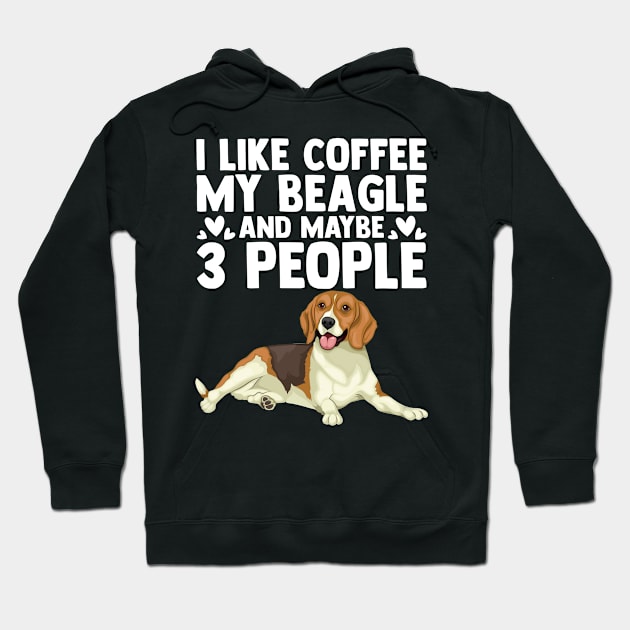 Funny I Like Coffee My Beagle And Maybe Three Other People Hoodie by sBag-Designs